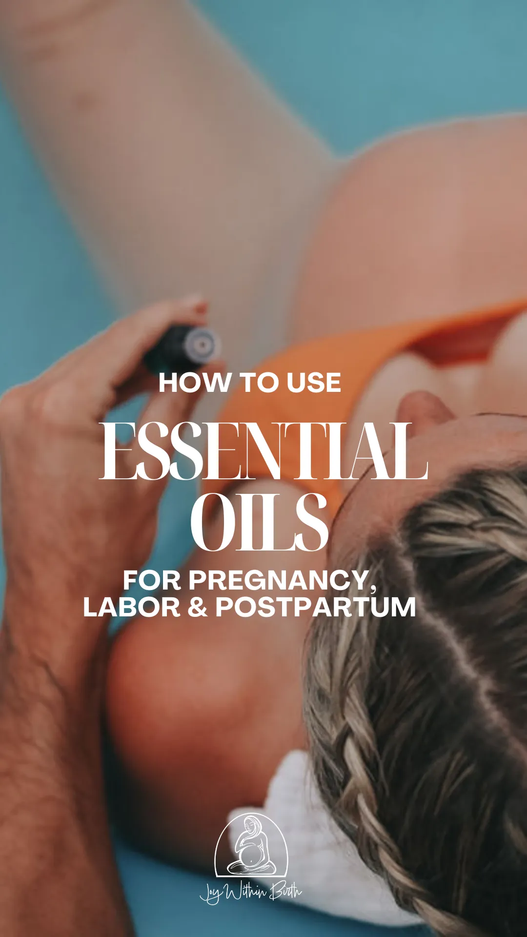 How to Use Essential Oils for Labor: cover graphic showing a hand holding an oil bottle over a pregnant belly